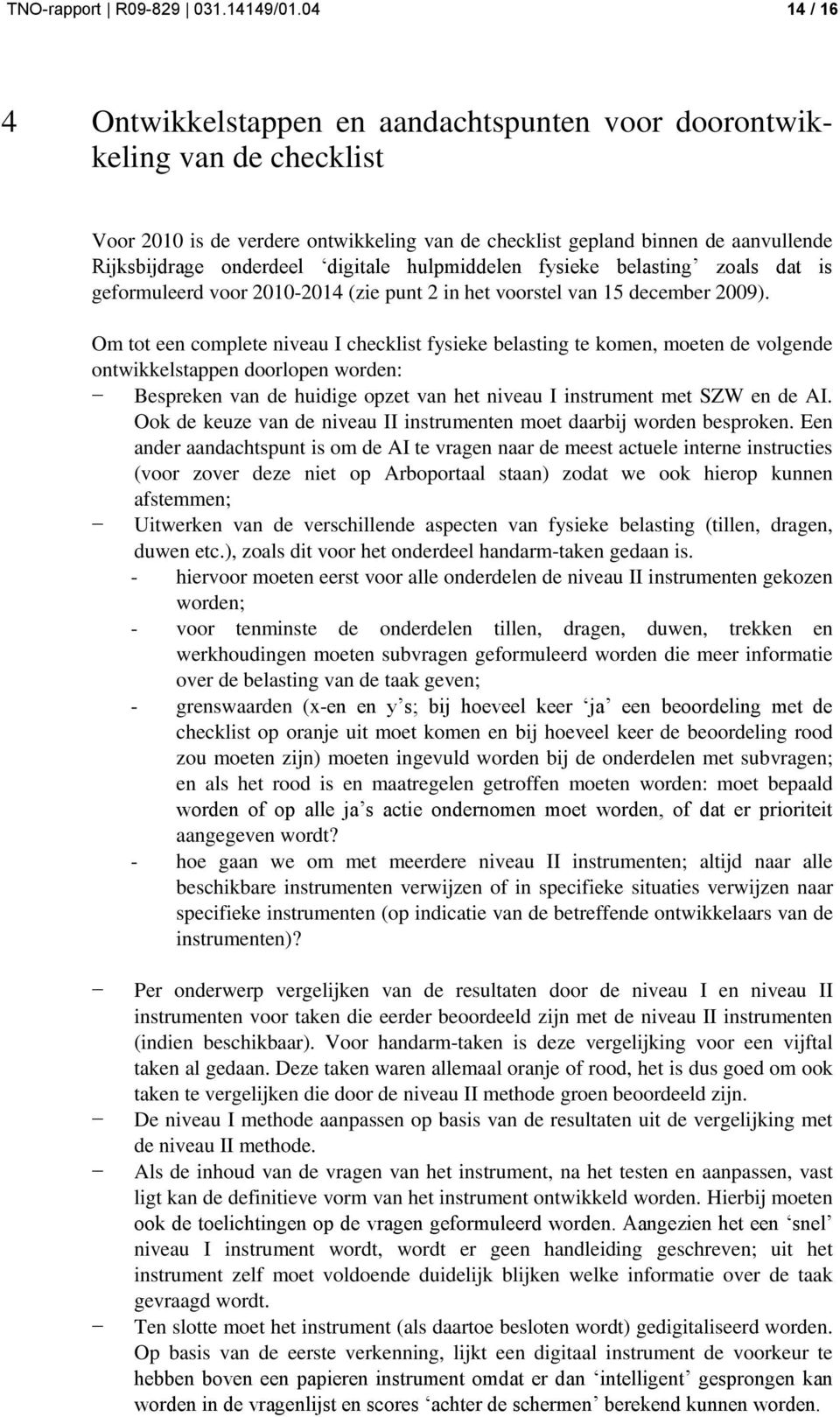 digitale hulpmiddelen fysieke belasting zoals dat is geformuleerd voor 2010-2014 (zie punt 2 in het voorstel van 15 december 2009).