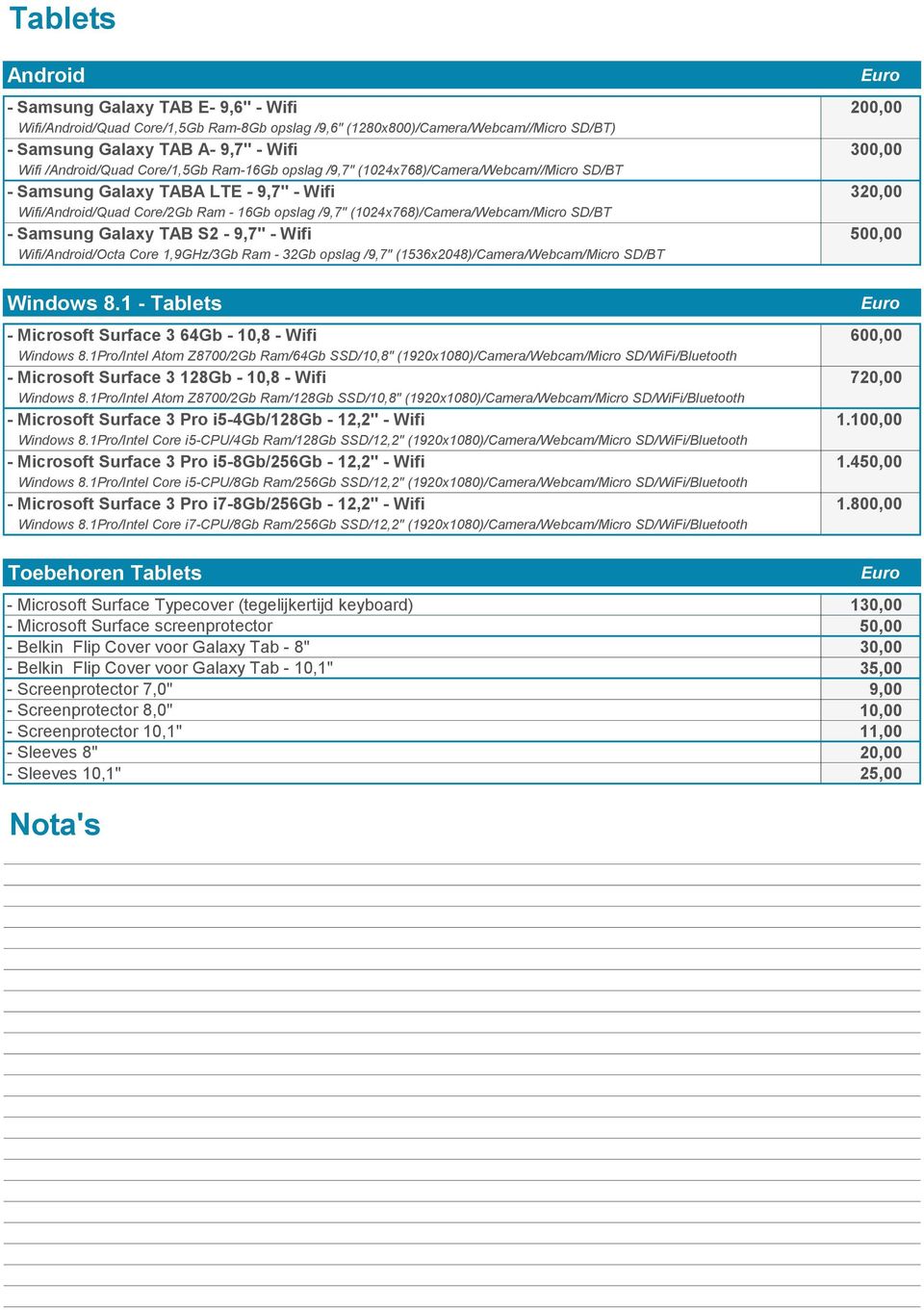 (1024x768)/Camera/Webcam/Micro SD/BT - Samsung Galaxy TAB S2-9,7" - Wifi 500,00 Wifi/Android/Octa Core 1,9GHz/3Gb Ram - 32Gb opslag /9,7" (1536x2048)/Camera/Webcam/Micro SD/BT Windows 8.