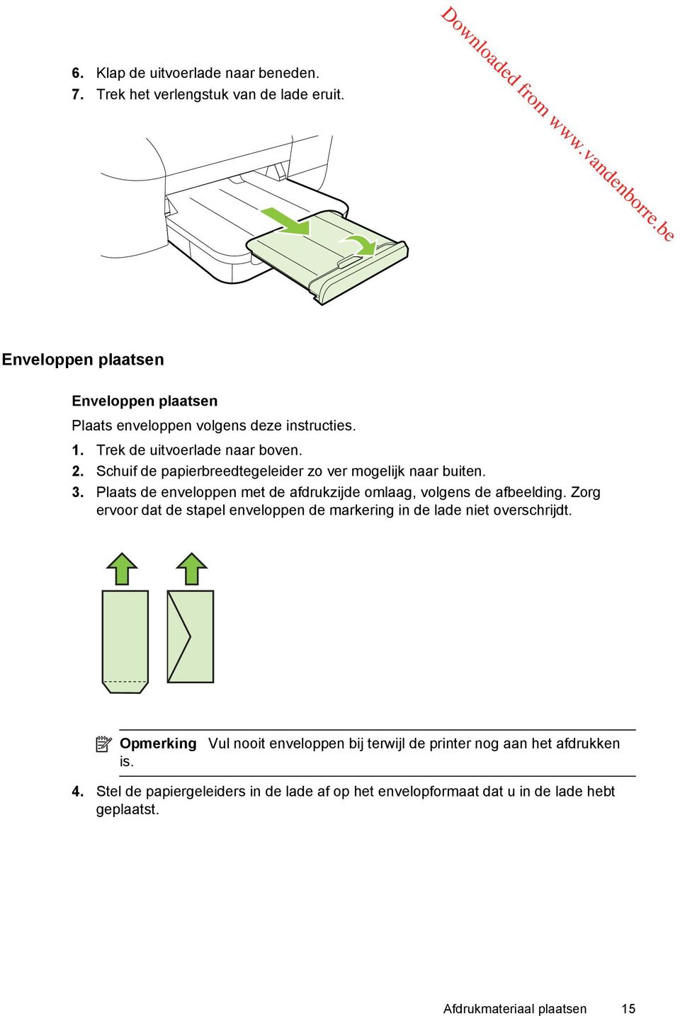 Schuif de papierbreedtegeleider zo ver mogelijk naar buiten. 3. Plaats de enveloppen met de afdrukzijde omlaag, volgens de afbeelding.