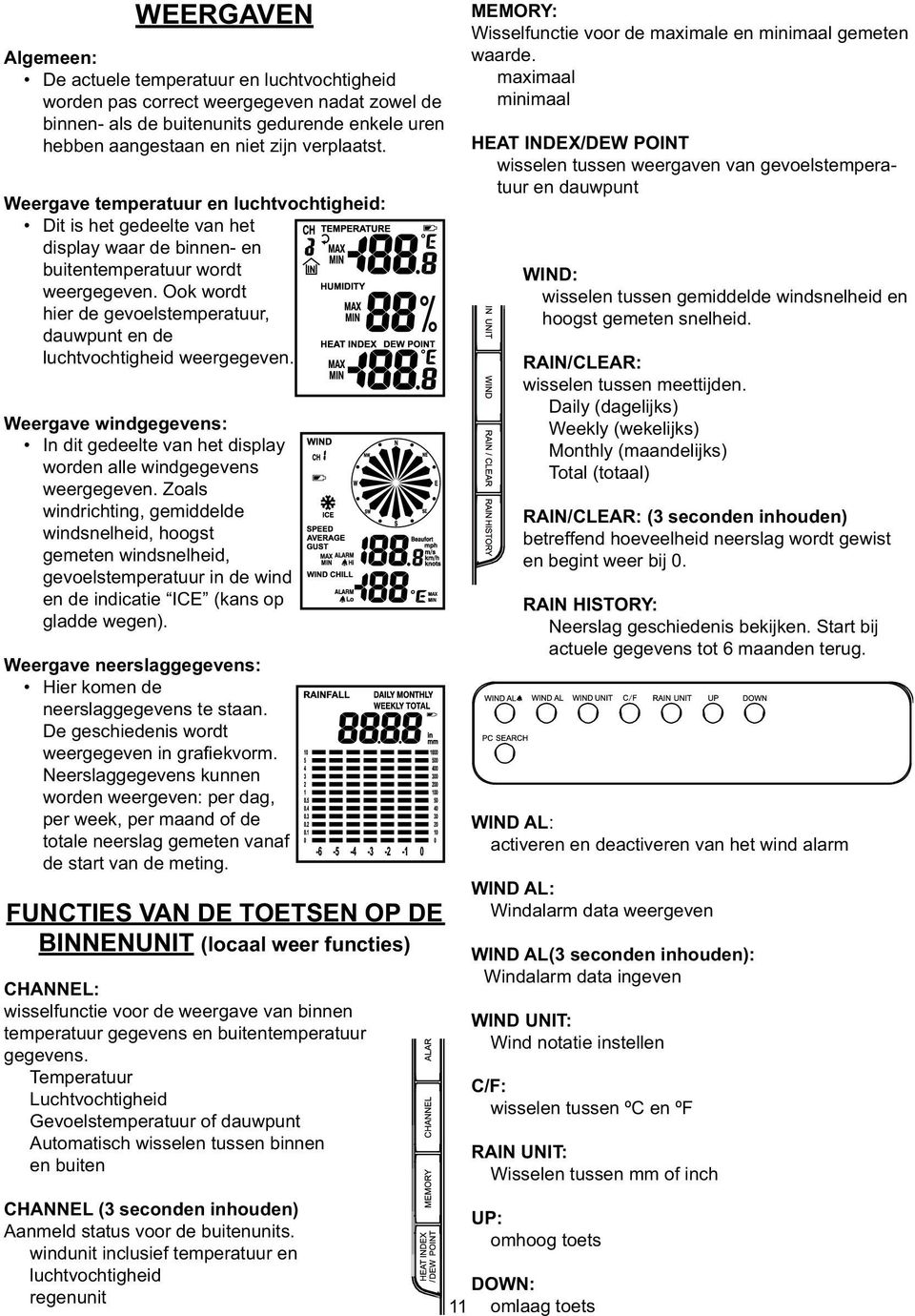 Ook wordt hier de gevoelstemperatuur, dauwpunt en de luchtvochtigheid weergegeven. Weergave windgegevens: In dit gedeelte van het display worden alle windgegevens weergegeven.