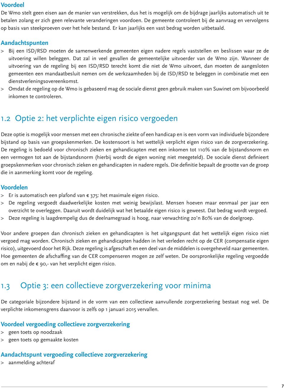 Aandachtspunten > Bij een ISD/RSD moeten de samenwerkende gemeenten eigen nadere regels vaststellen en beslissen waar ze de uitvoering willen beleggen.