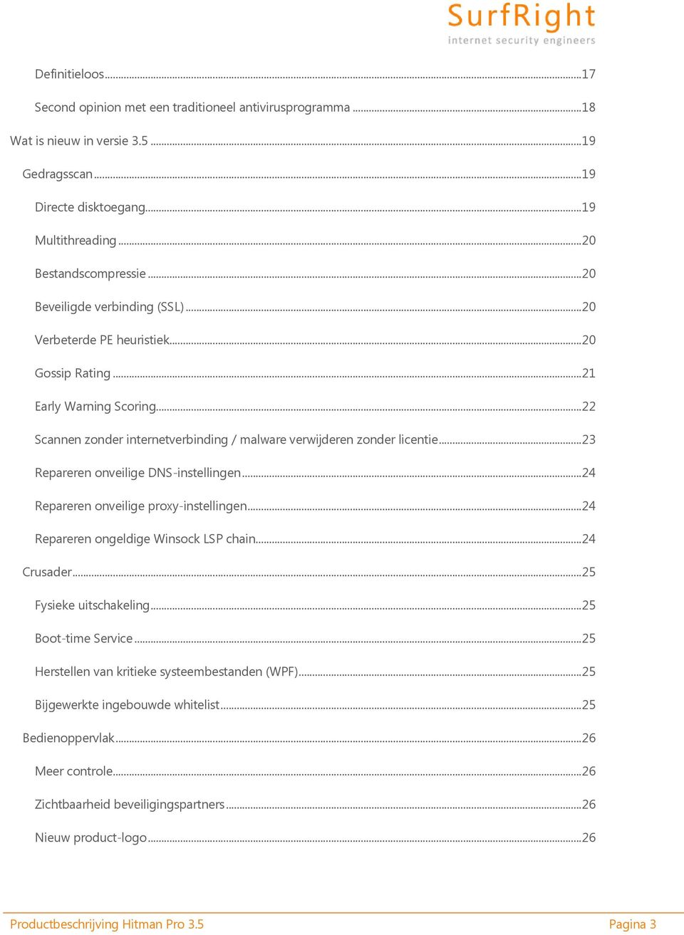 ..23 Repareren onveilige DNS-instellingen...24 Repareren onveilige proxy-instellingen...24 Repareren ongeldige Winsock LSP chain...24 Crusader...25 Fysieke uitschakeling...25 Boot-time Service.