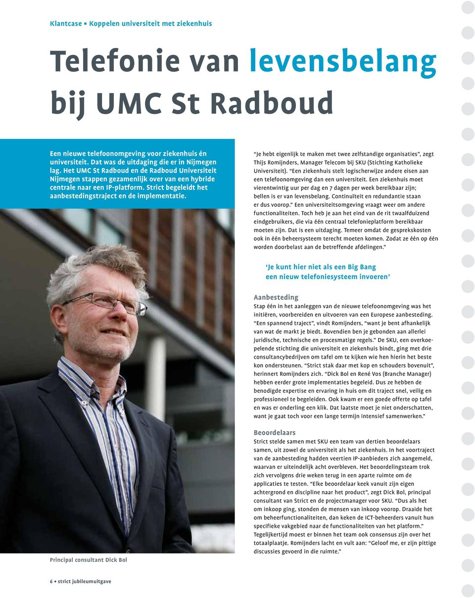 Je hebt eigenlijk te maken met twee zelfstandige organisaties, zegt Thijs Romijnders, Manager Telecom bij SKU (Stichting Katholieke Universiteit).