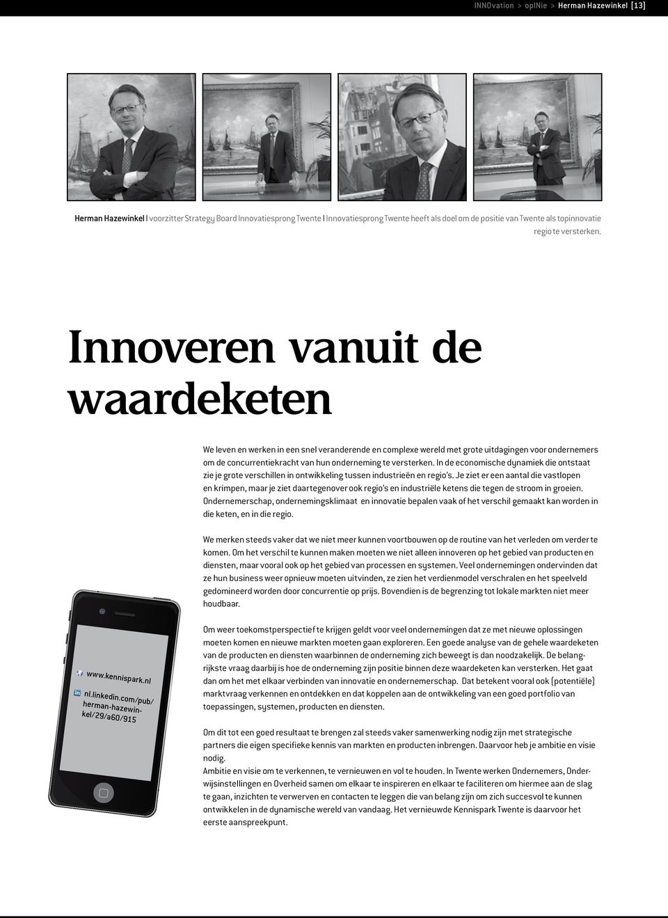 Innoveren vanuit de waardeketen We leven en werken in een snel veranderende en complexe wereld met grote uitdagingen voor ondernemers om de concurrentiekracht van hun onderneming te versterken.