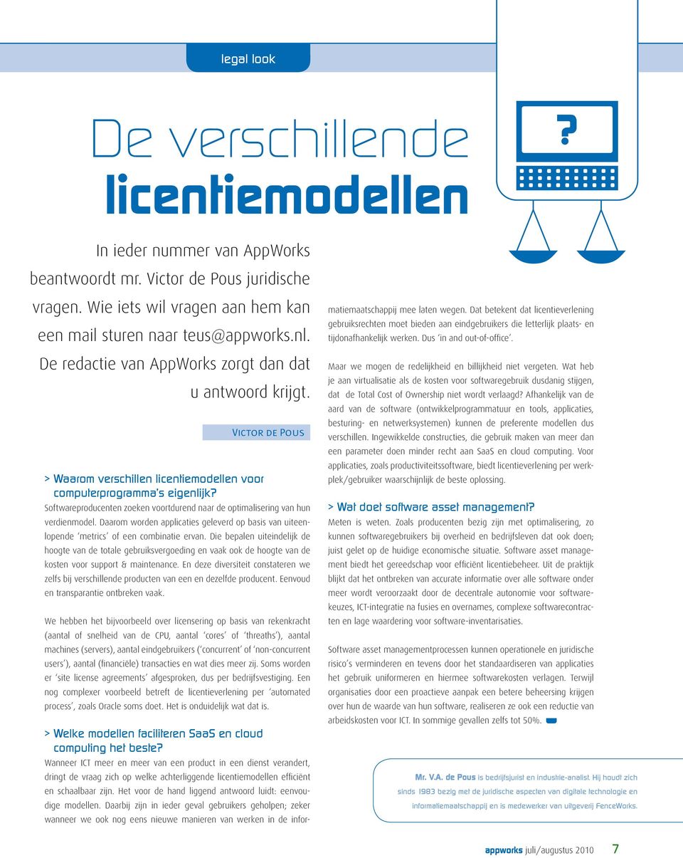 Victor de Pous Softwareproducenten zoeken voortdurend naar de optimalisering van hun verdienmodel. Daarom worden applicaties geleverd op basis van uiteenlopende metrics of een combinatie ervan.