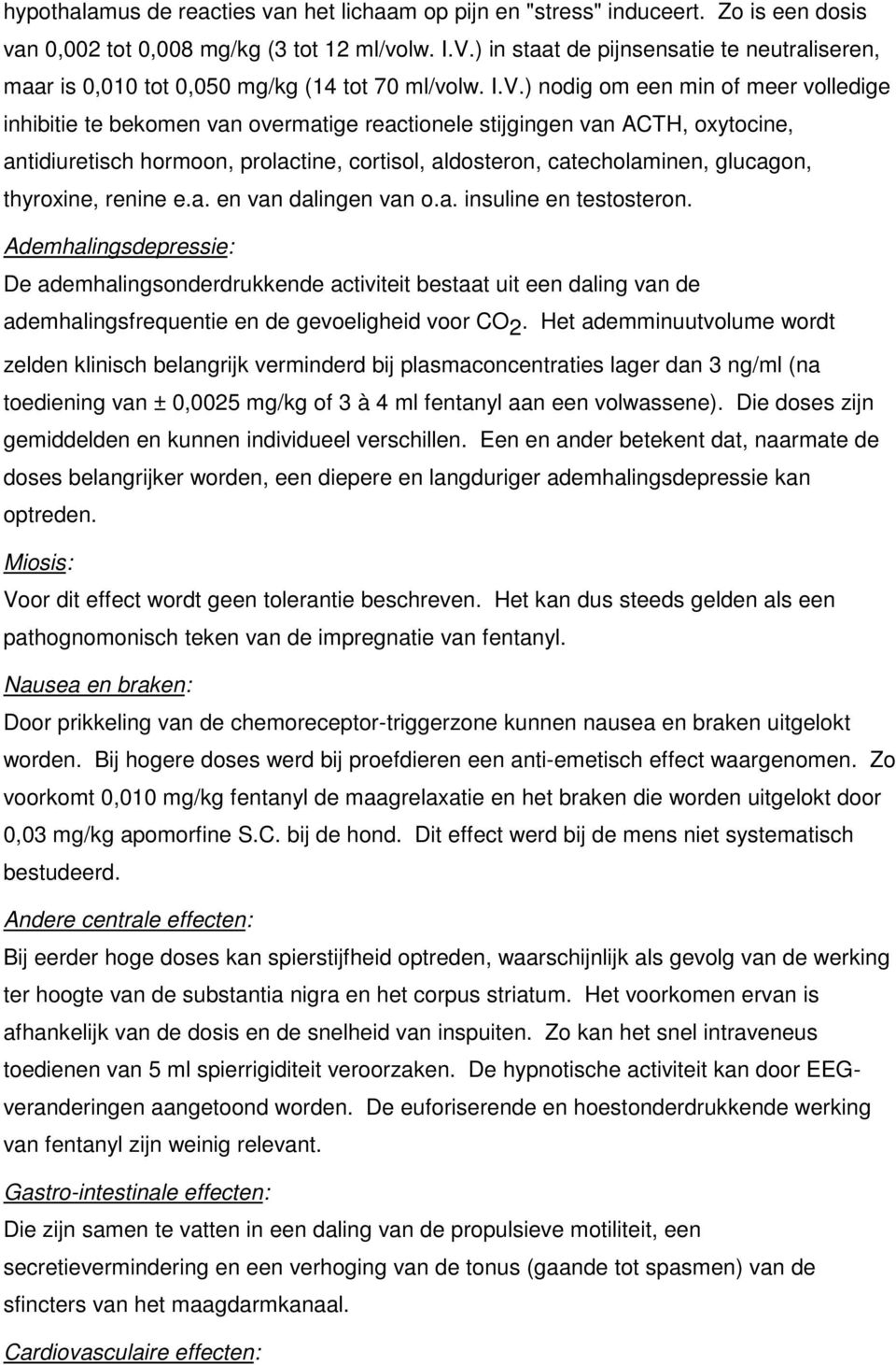 ) nodig om een min of meer volledige inhibitie te bekomen van overmatige reactionele stijgingen van ACTH, oxytocine, antidiuretisch hormoon, prolactine, cortisol, aldosteron, catecholaminen,