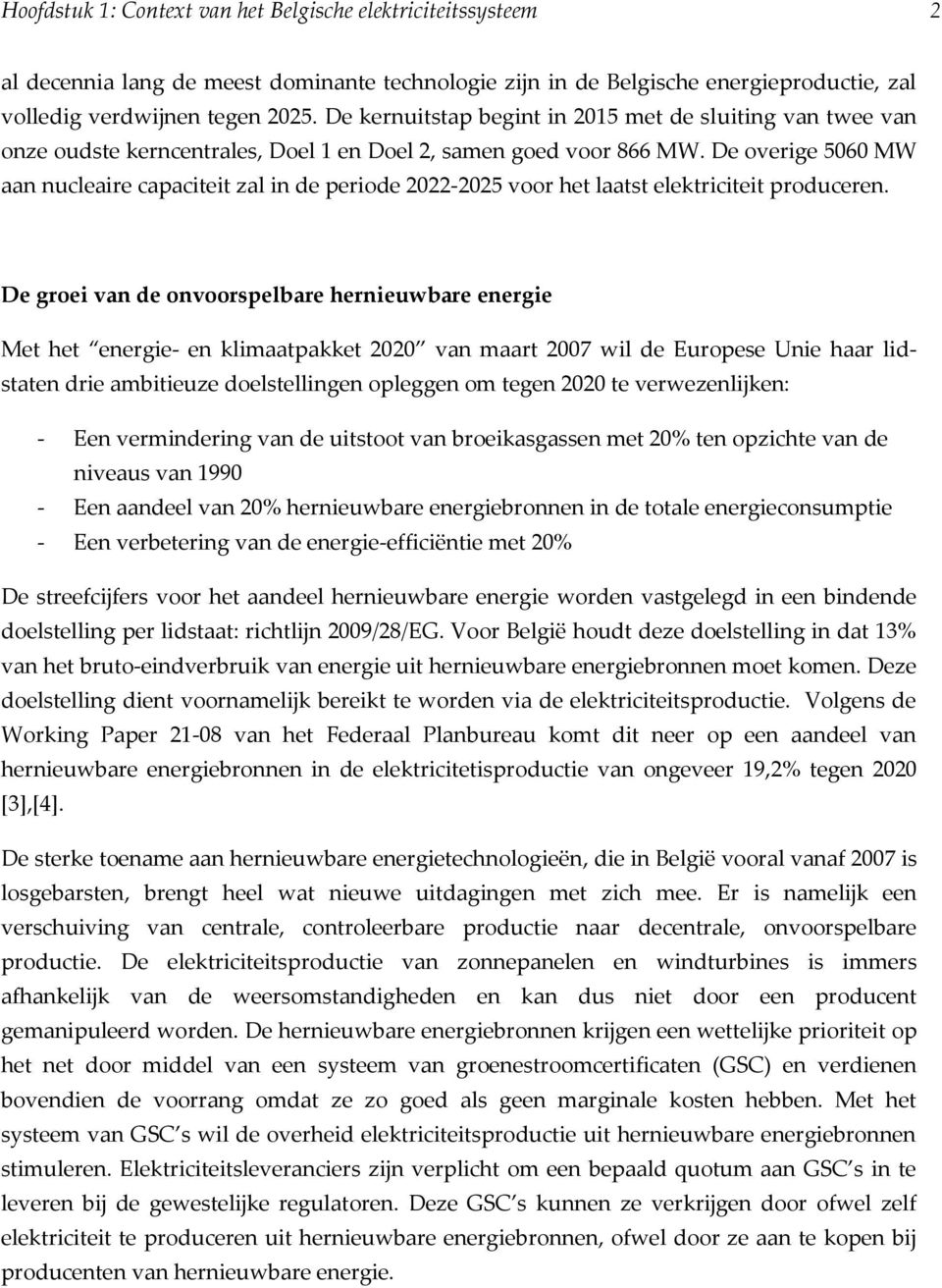 De overige 5060 MW aan nucleaire capaciteit zal in de periode 2022-2025 voor het laatst elektriciteit produceren.