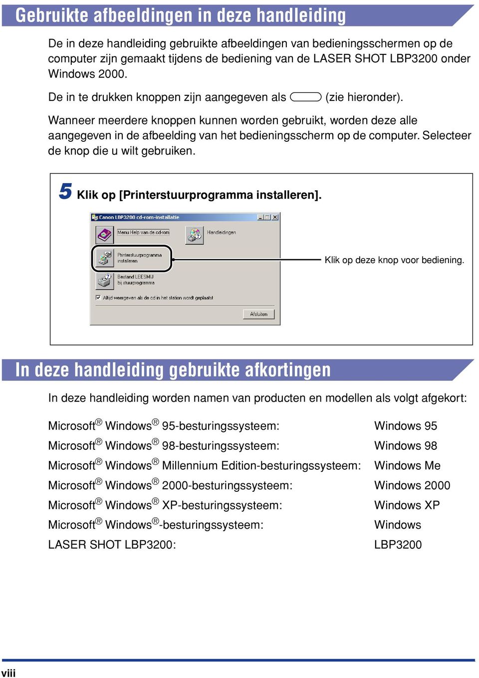 Wanneer meerdere knoppen kunnen worden gebruikt, worden deze alle aangegeven in de afbeelding van het bedieningsscherm op de computer. Selecteer de knop die u wilt gebruiken.