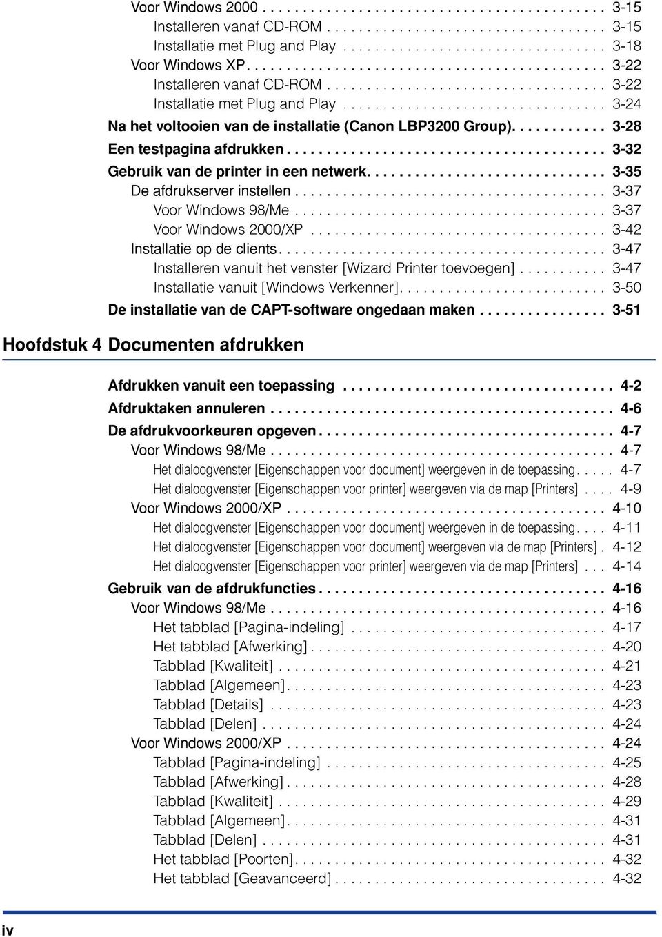 ................................ 3-24 Na het voltooien van de installatie (Canon LBP3200 Group)............ 3-28 Een testpagina afdrukken........................................ 3-32 Gebruik van de printer in een netwerk.