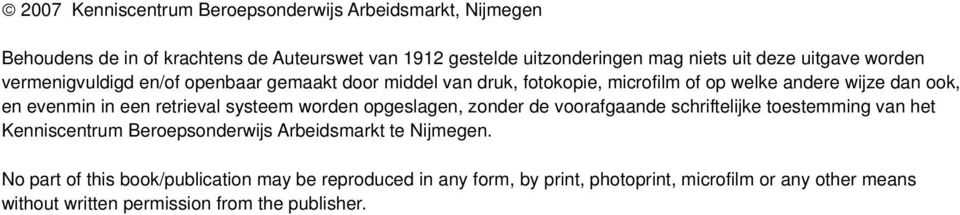 retrieval systeem worden opgeslagen, zonder de voorafgaande schriftelijke toestemming van het Kenniscentrum Beroepsonderwijs Arbeidsmarkt te Nijmegen.