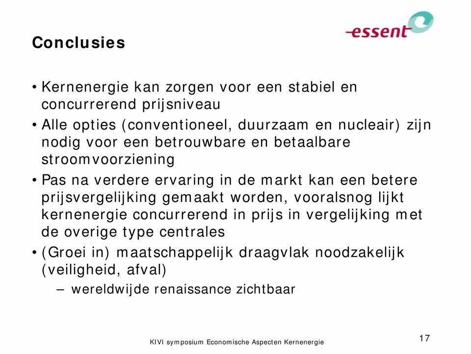 betere prijsvergelijking gemaakt worden, vooralsnog lijkt kernenergie concurrerend in prijs in vergelijking met de