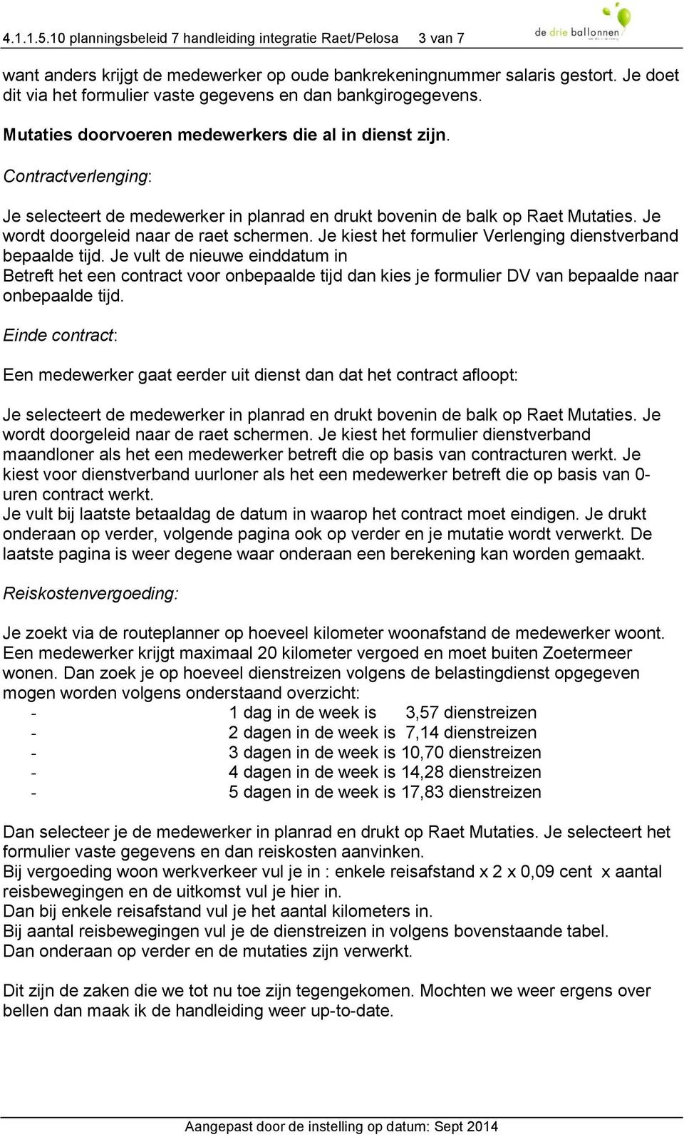 Contractverlenging: Je selecteert de medewerker in planrad en drukt bovenin de balk op Raet Mutaties. Je wordt doorgeleid naar de raet schermen.