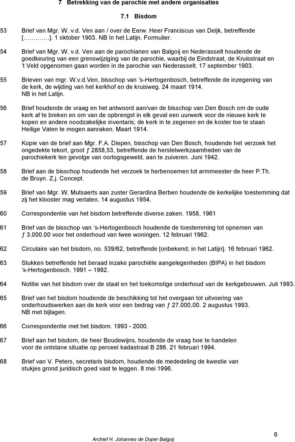 Ven aan de parochianen van Balgoij en Nederasselt houdende de goedkeuring van een grenswijziging van de parochie, waarbij de Eindstraat, de Kruisstraat en t Veld opgenomen gaan worden in de parochie