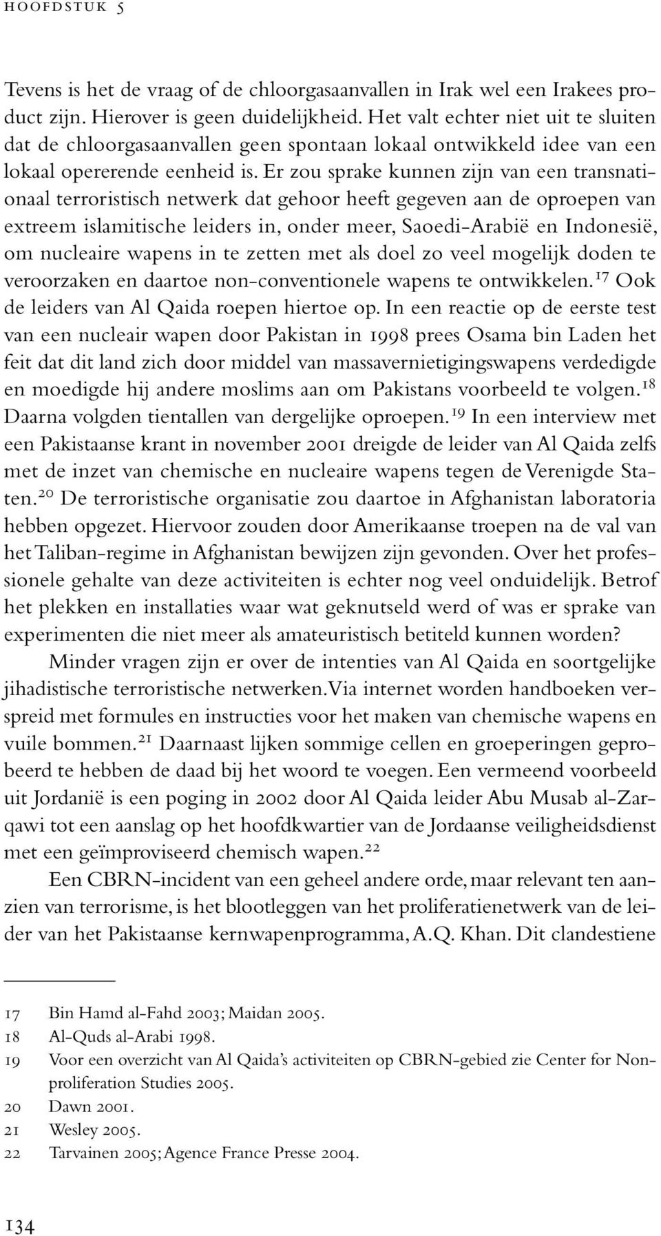 Er zou sprake kunnen zijn van een transnationaal terroristisch netwerk dat gehoor heeft gegeven aan de oproepen van extreem islamitische leiders in, onder meer, Saoedi-Arabië en Indonesië, om