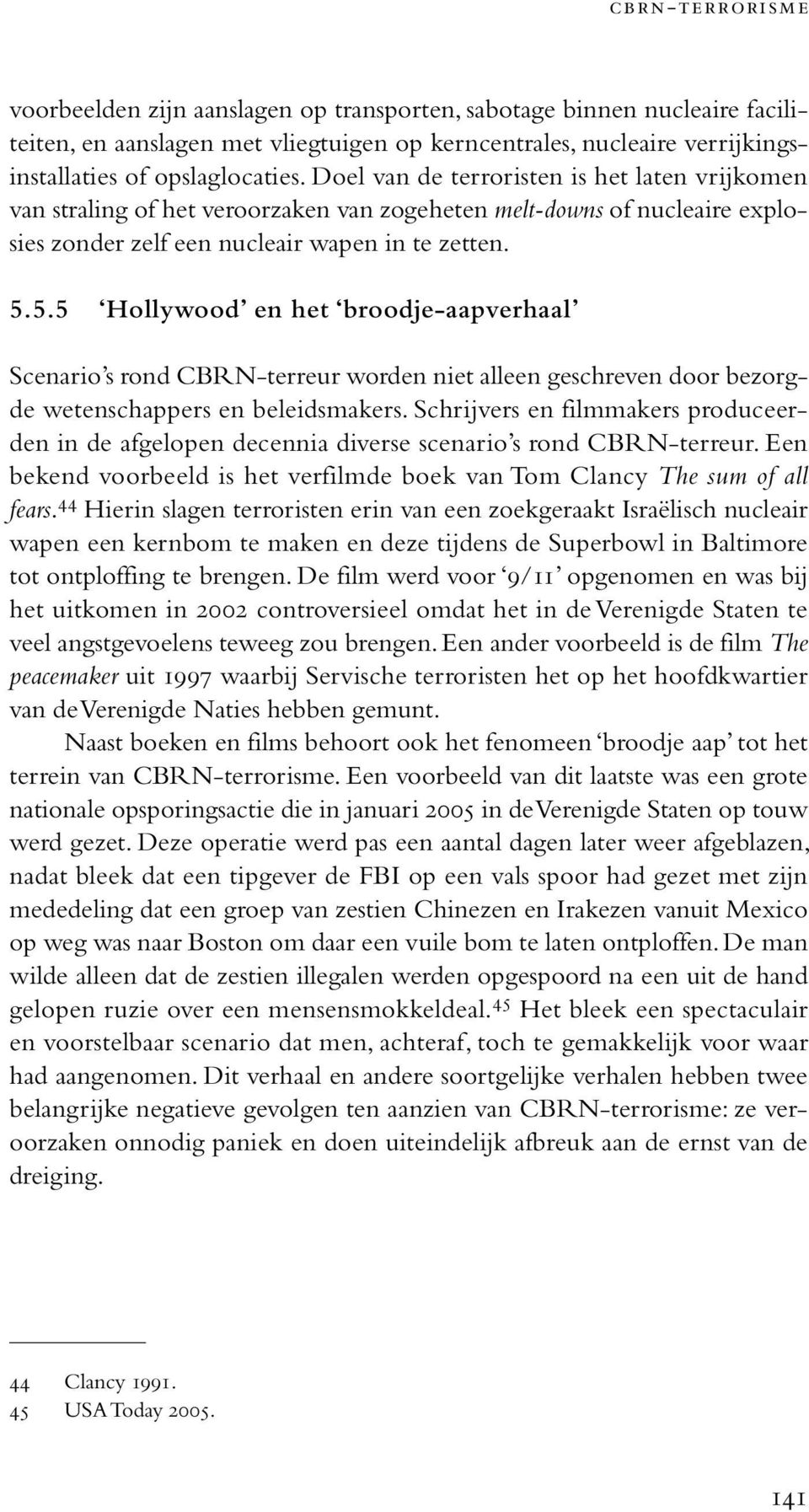 5.5 Hollywood en het broodje-aapverhaal Scenario s rond CBRN-terreur worden niet alleen geschreven door bezorgde wetenschappers en beleidsmakers.