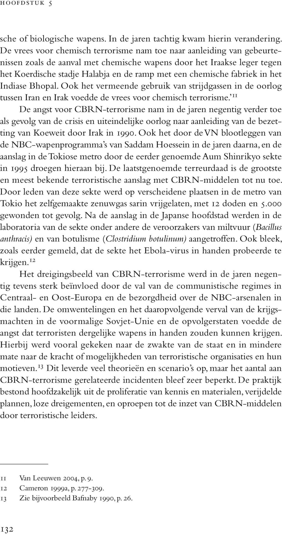 chemische fabriek in het Indiase Bhopal. Ook het vermeende gebruik van strijdgassen in de oorlog tussen Iran en Irak voedde de vrees voor chemisch terrorisme.