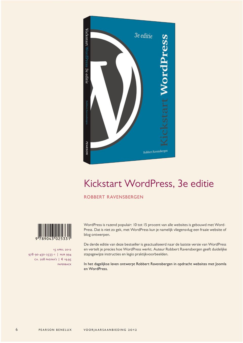208 pagina s 19,95 De derde editie van deze bestseller is geactualiseerd naar de laatste versie van WordPress en vertelt je precies hoe WordPress werkt.
