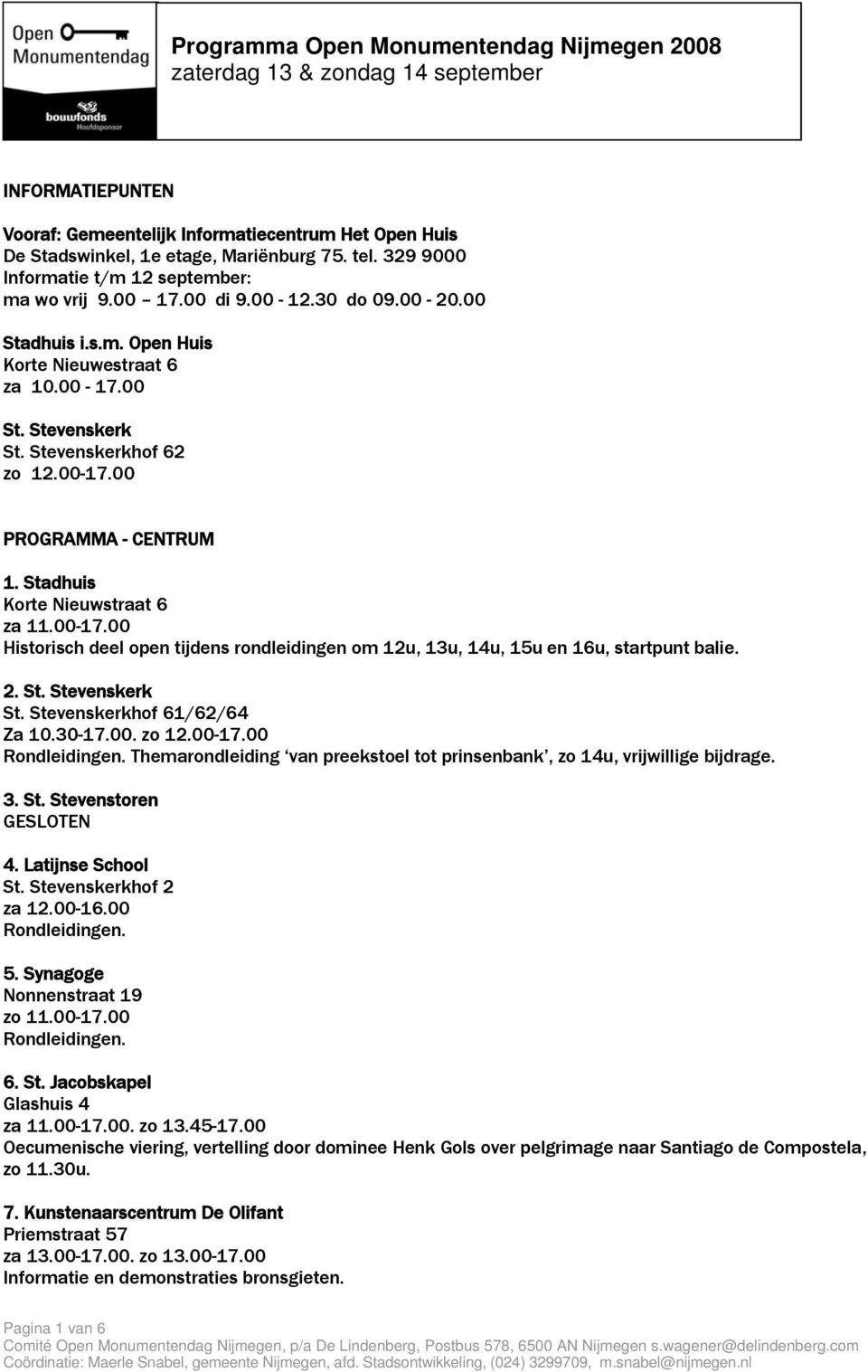 00-17.00 PROGRAMMA - CENTRUM 1. Stadhuis Korte Nieuwstraat 6 Historisch deel open tijdens rondleidingen om 12u, 13u, 14u, 15u en 16u, startpunt balie. 2. St. Stevenskerk St.