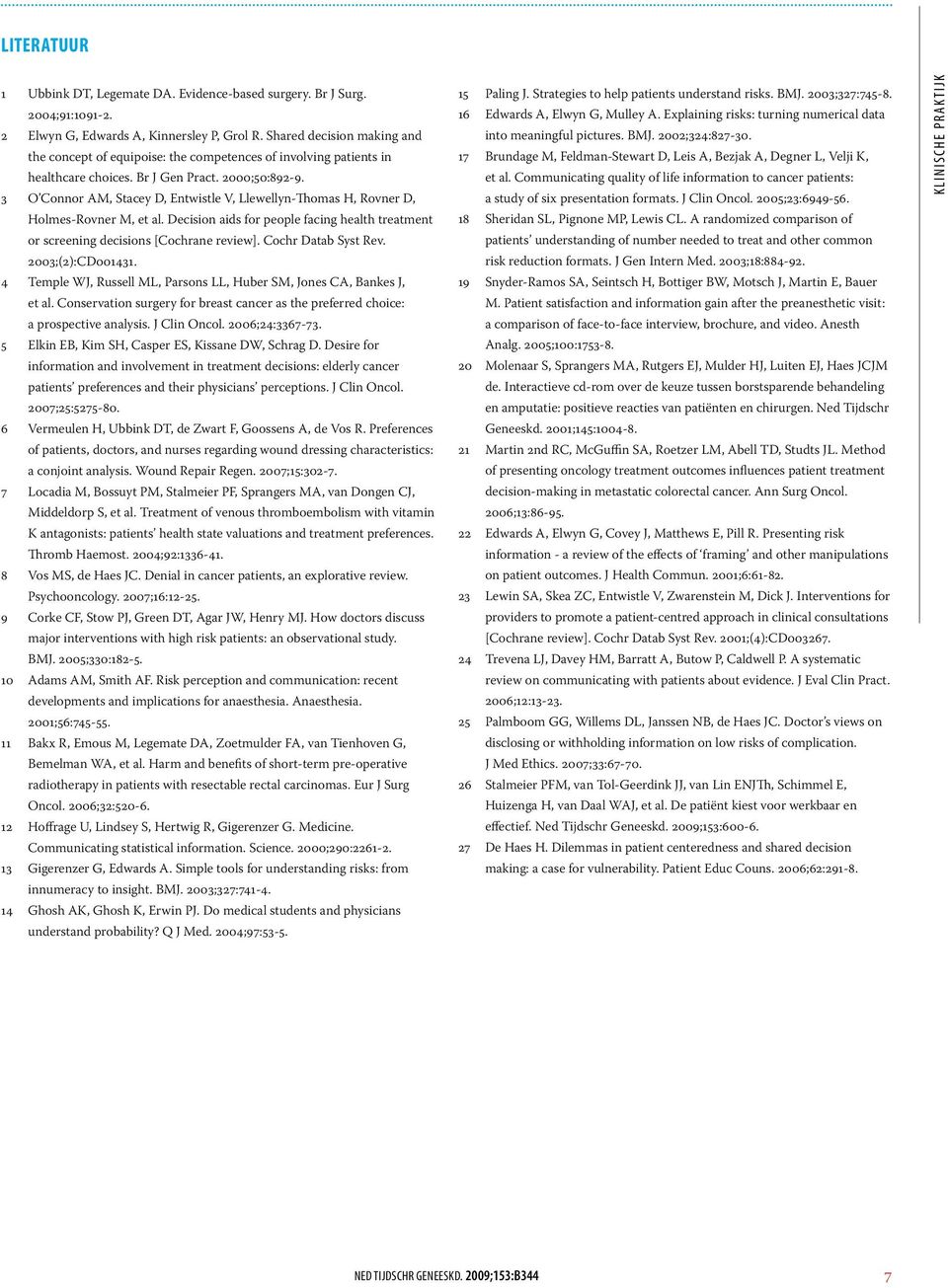 3 O Connor AM, Stacey D, Entwistle V, Llewellyn-Thomas H, Rovner D, Holmes-Rovner M, et al. Decision aids for people facing health treatment or screening decisions [Cochrane review].