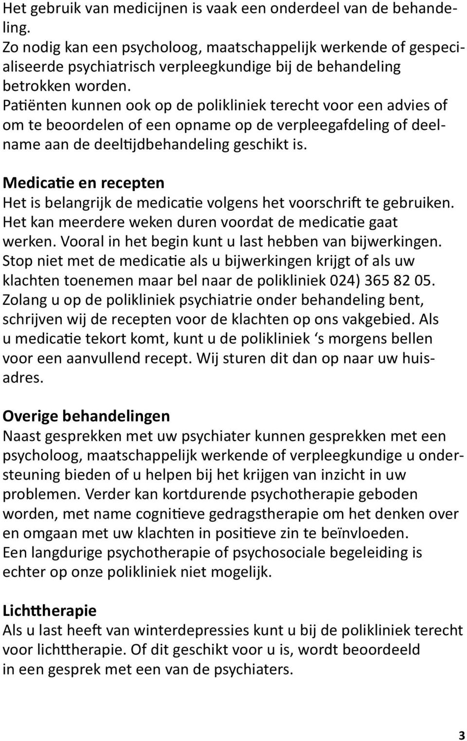 Patiënten kunnen ook op de polikliniek terecht voor een advies of om te beoordelen of een opname op de verpleegafdeling of deelname aan de deeltijdbehandeling geschikt is.