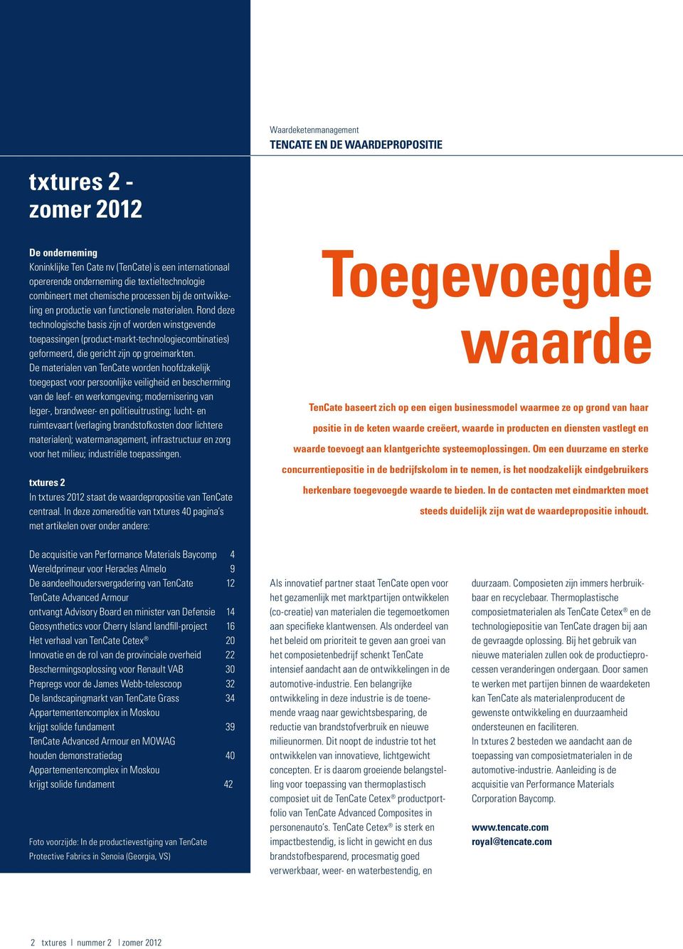 Rond deze technologische basis zijn of worden winstgevende toepassingen (product-markt-technologiecombinaties) geformeerd, die gericht zijn op groeimarkten.