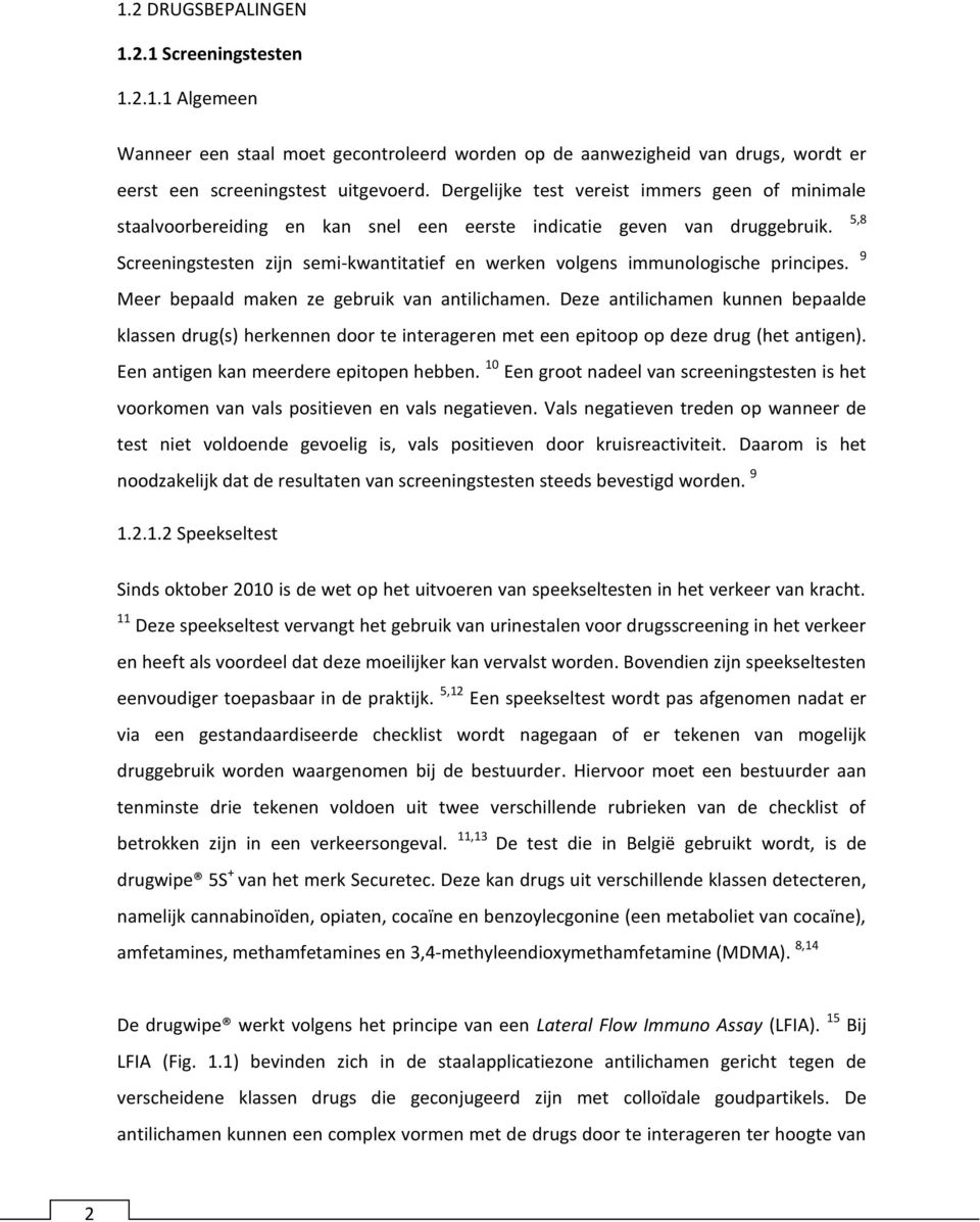 Screeningstesten zijn semi-kwantitatief en werken volgens immunologische principes. 9 Meer bepaald maken ze gebruik van antilichamen.