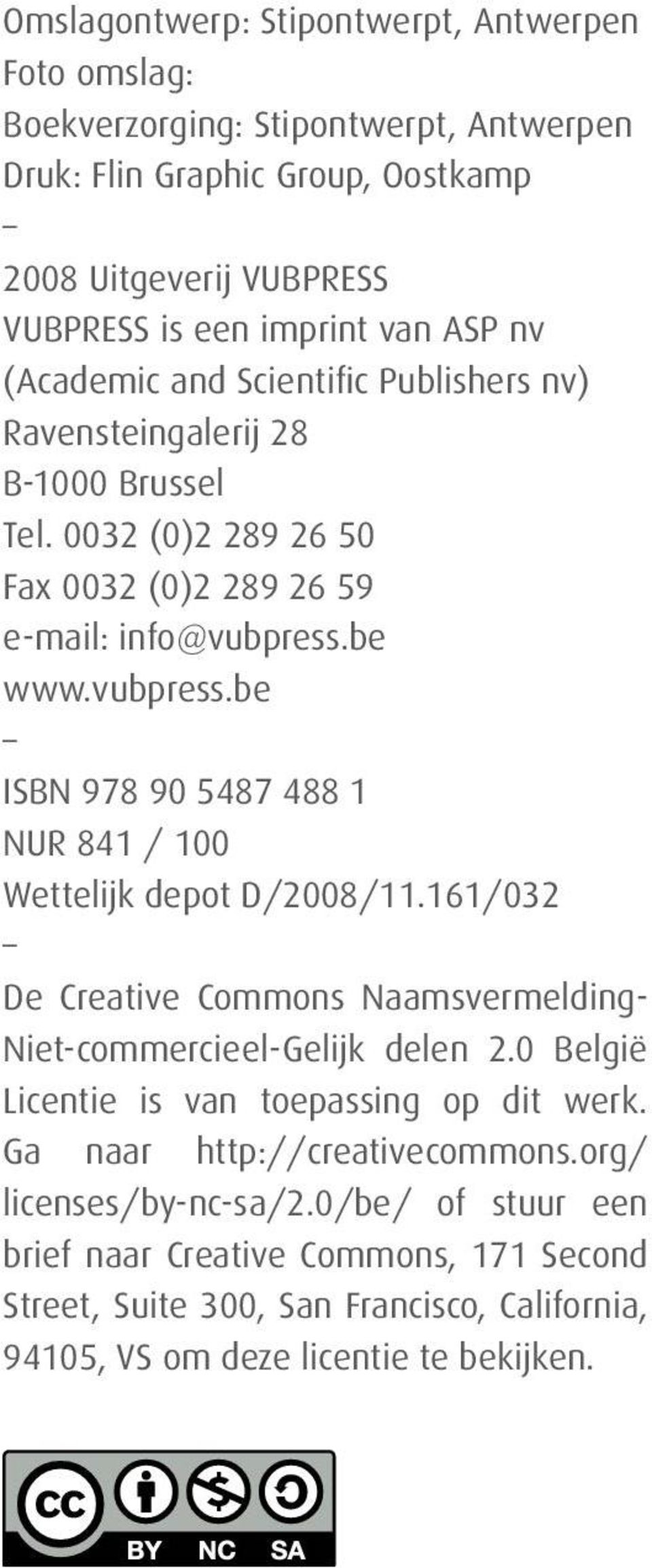 be www.vubpress.be ISBN 978 90 5487 488 1 NUR 841 / 100 Wettelijk depot D/2008/11.161/032 De Creative Commons Naamsvermelding- Niet-commercieel-Gelijk delen 2.