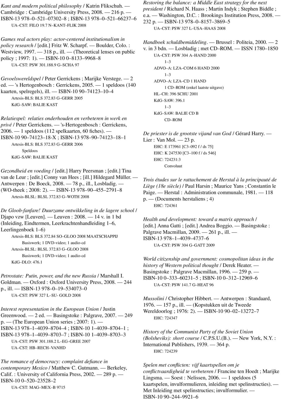 (Theoretical lenses on public policy ; 1997: 1). ISBN-10 0 8133 9968 8 UA CST: PSW 301.188.9 G SCHA 97 Gevoelswereldspel / Peter Gerrickens ; Marijke Verstege. 2 ed.