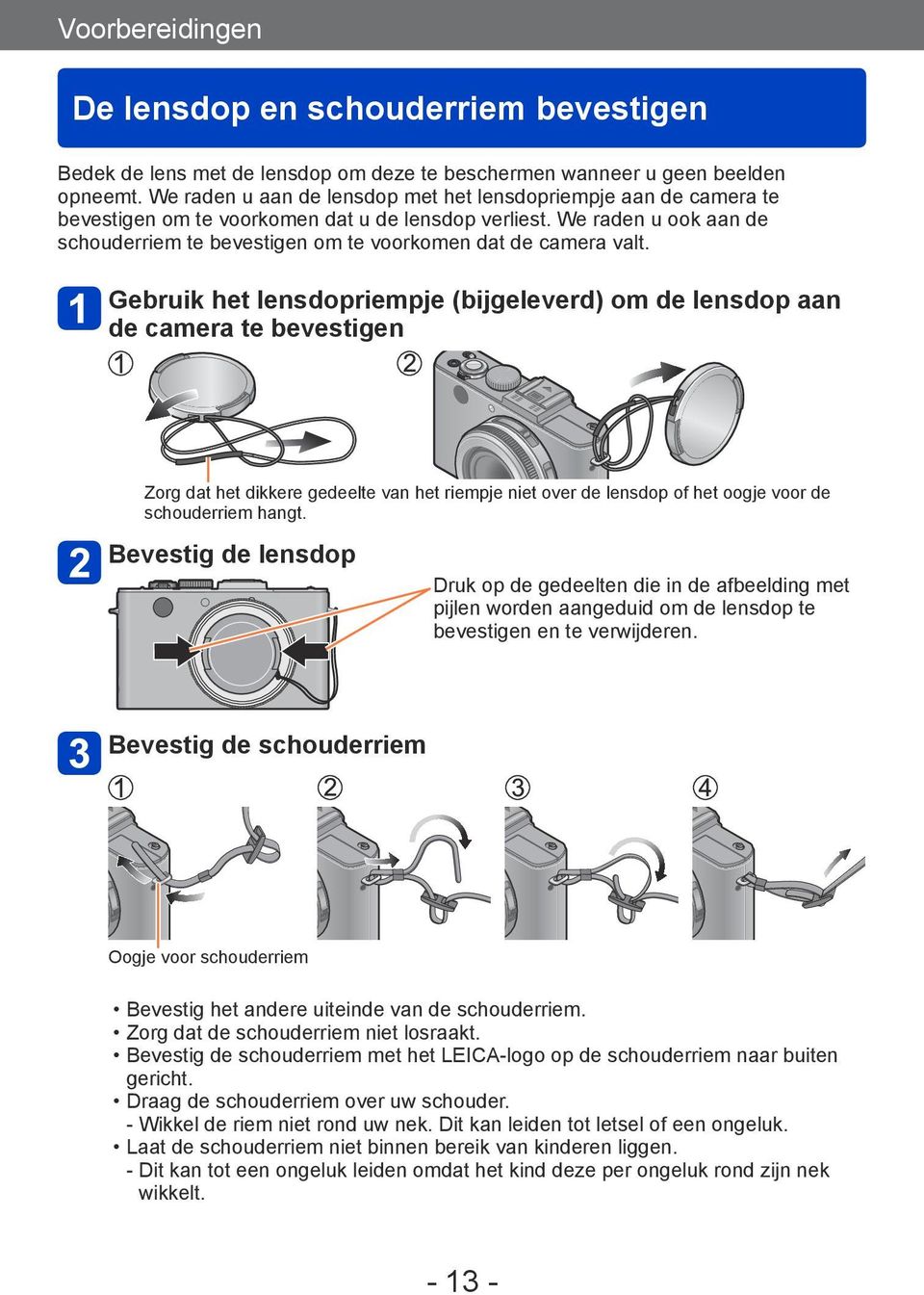 We raden u ook aan de schouderriem te bevestigen om te voorkomen dat de camera valt.