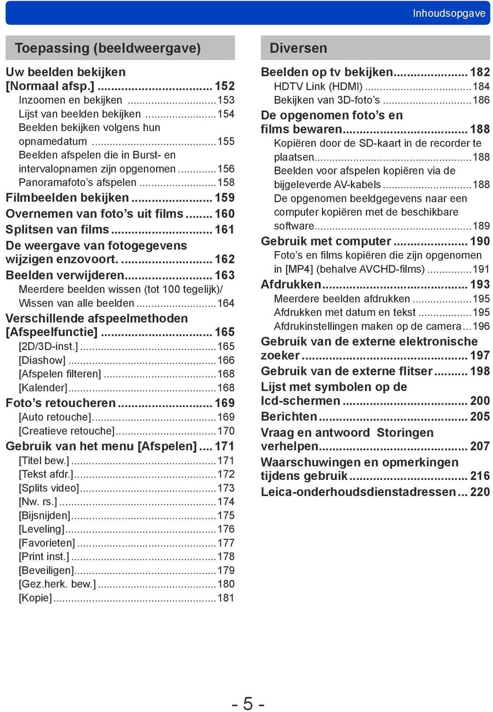 .. 161 De weergave van fotogegevens wijzigen enzovoort... 162 Beelden verwijderen... 163 Meerdere beelden wissen (tot 100 tegelijk)/ Wissen van alle beelden.