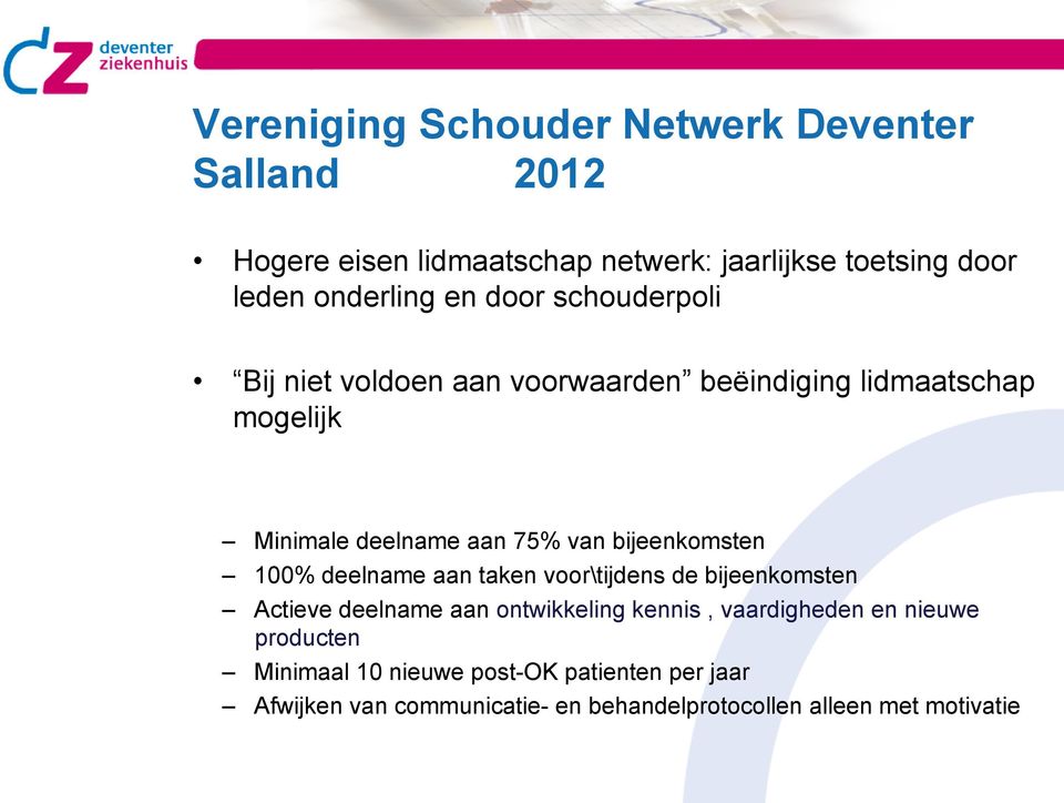 bijeenkomsten 100% deelname aan taken voor\tijdens de bijeenkomsten Actieve deelname aan ontwikkeling kennis, vaardigheden en