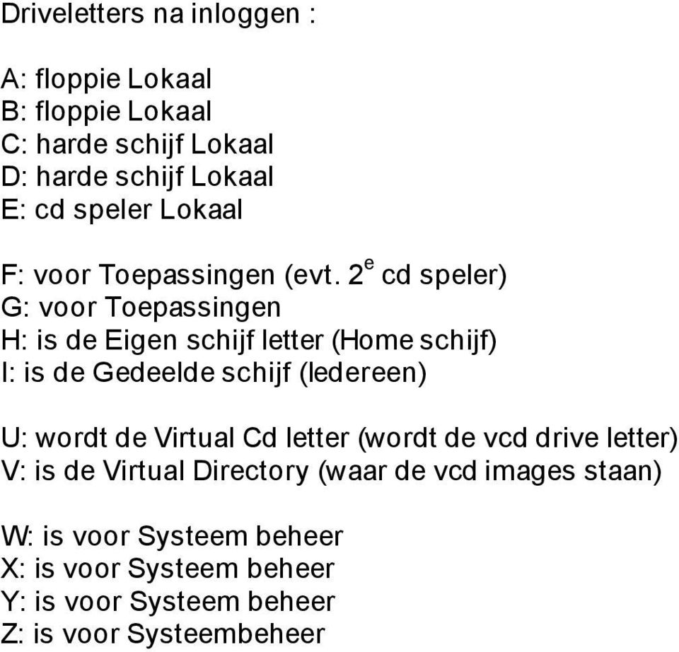 2 e cd speler) G: voor Toepassingen H: is de Eigen schijf letter (Home schijf) I: is de Gedeelde schijf (Iedereen) U: