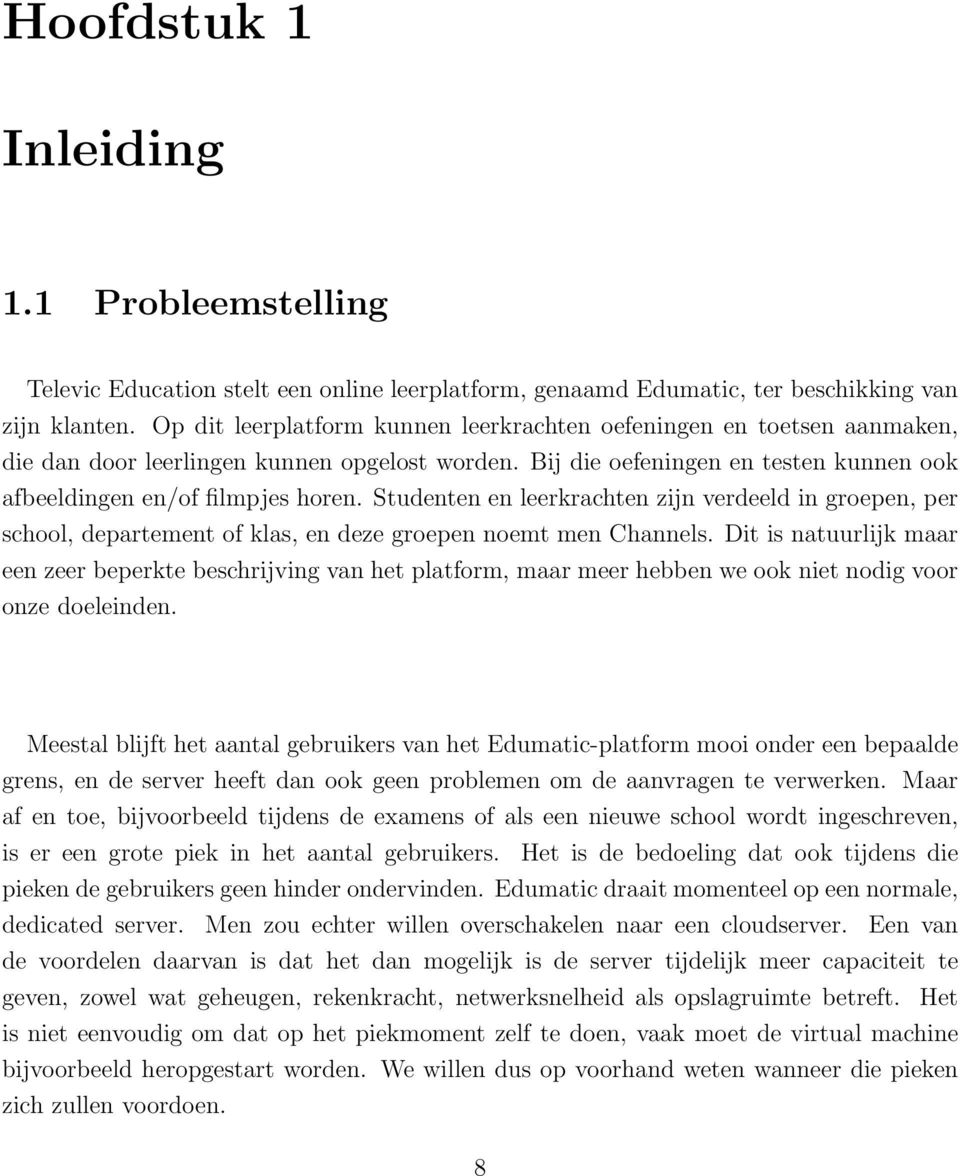 Studenten en leerkrachten zijn verdeeld in groepen, per school, departement of klas, en deze groepen noemt men Channels.