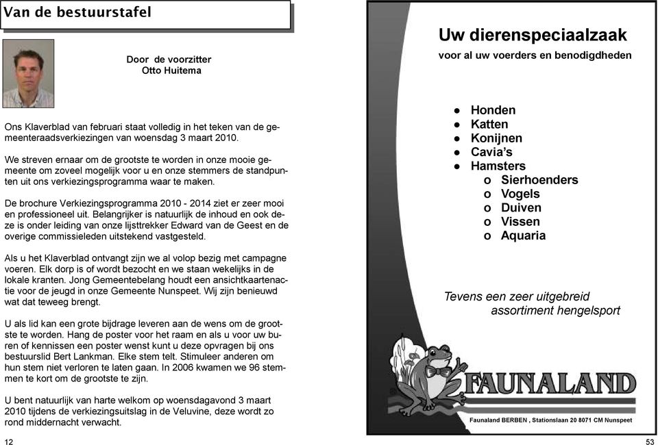 We streven ernaar om de grootste te worden in onze mooie gemeente om zoveel mogelijk voor u en onze stemmers de standpunten uit ons verkiezingsprogramma waar te maken.