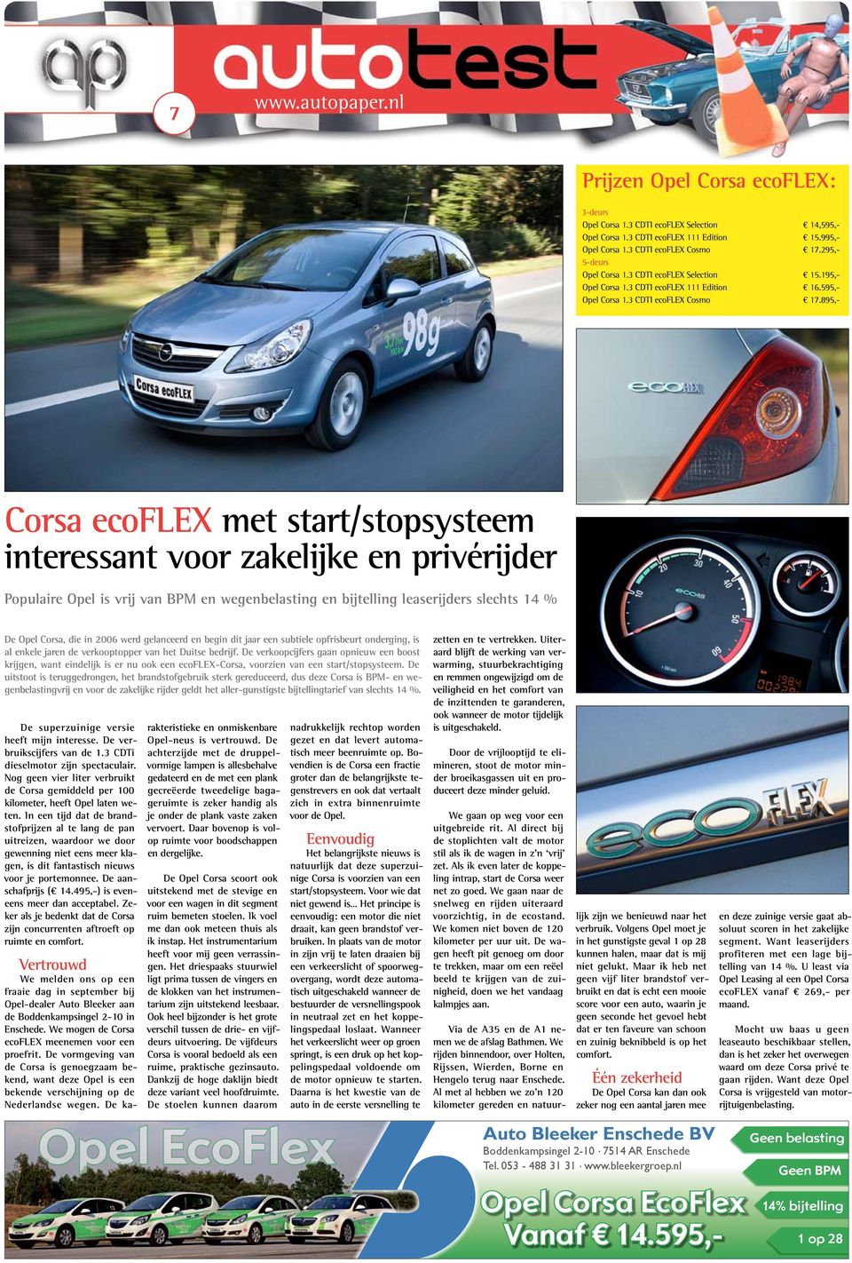 895,- Corsa ecoflex met start/stopsysteem interessant voor zakelijke en privérijder Populaire Opel is vrij van BPM en wegenbelasting en bijtelling leaserijders slechts 14 % De Opel Corsa, die in 2006