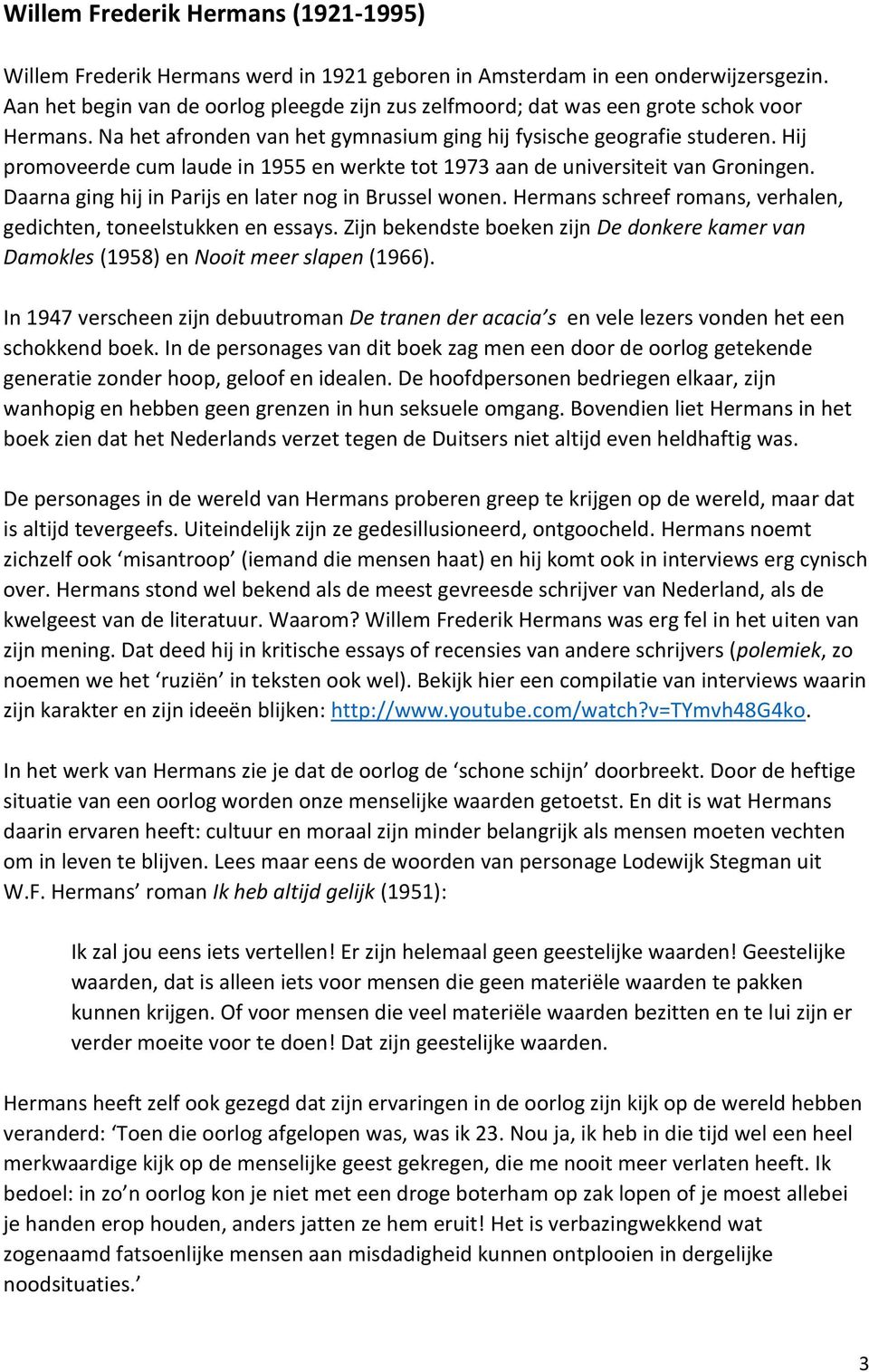 Hij promoveerde cum laude in 1955 en werkte tot 1973 aan de universiteit van Groningen. Daarna ging hij in Parijs en later nog in Brussel wonen.