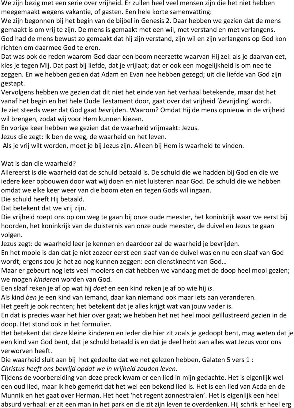 De mens is gemaakt met een wil, met verstand en met verlangens. God had de mens bewust zo gemaakt dat hij zijn verstand, zijn wil en zijn verlangens op God kon richten om daarmee God te eren.