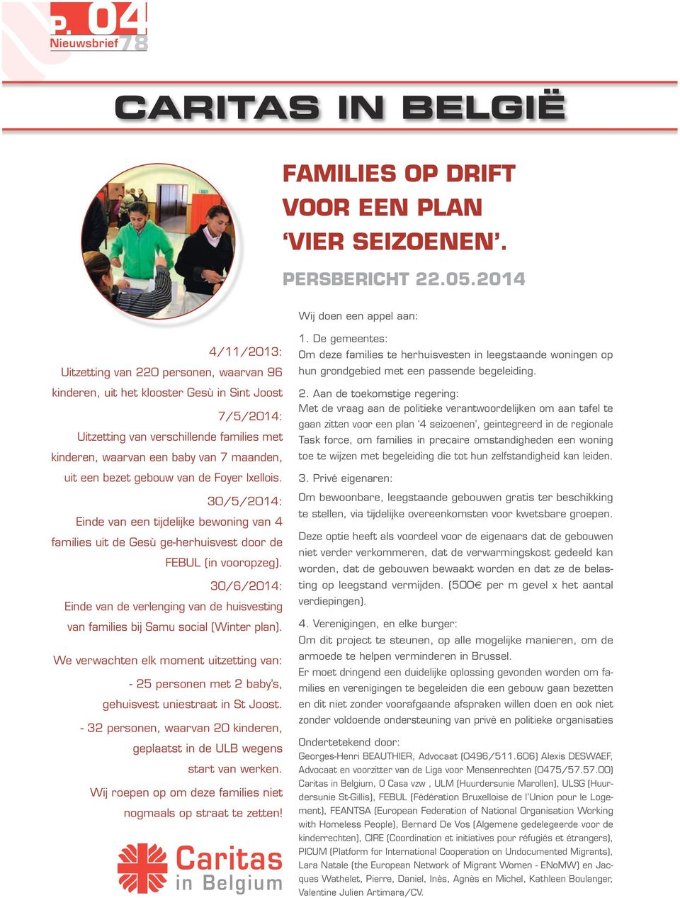 baby van 7 maanden, uit een bezet gebouw van de Foyer Ixellois. 30/5/2014: Einde van een tijdelijke bewoning van 4 families uit de Gesù ge-herhuisvest door de FEBUL (in vooropzeg).