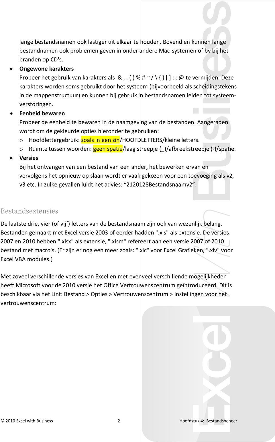 Deze karakters worden soms gebruikt door het systeem (bijvoorbeeld als scheidingstekens in de mappenstructuur) en kunnen bij gebruik in bestandsnamen leiden tot systeemverstoringen.