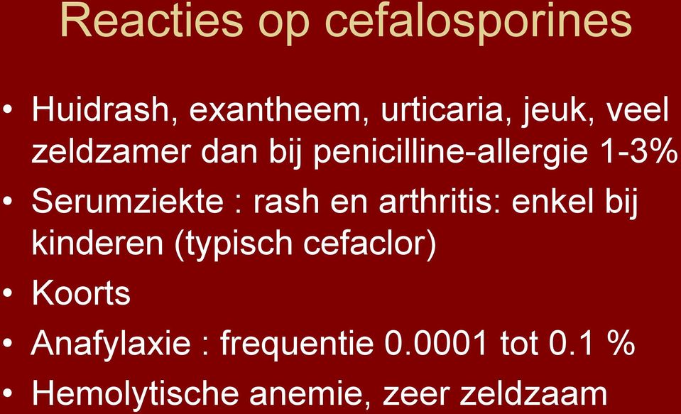rash en arthritis: enkel bij kinderen (typisch cefaclor) Koorts