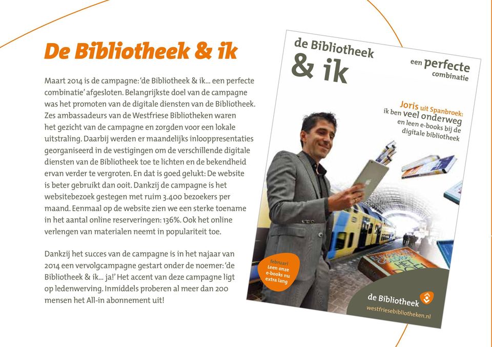 Daarbij werden er maandelijks inlooppresentaties georganiseerd in de vestigingen om de verschillende digitale diensten van de Bibliotheek toe te lichten en de bekendheid ervan verder te vergroten.