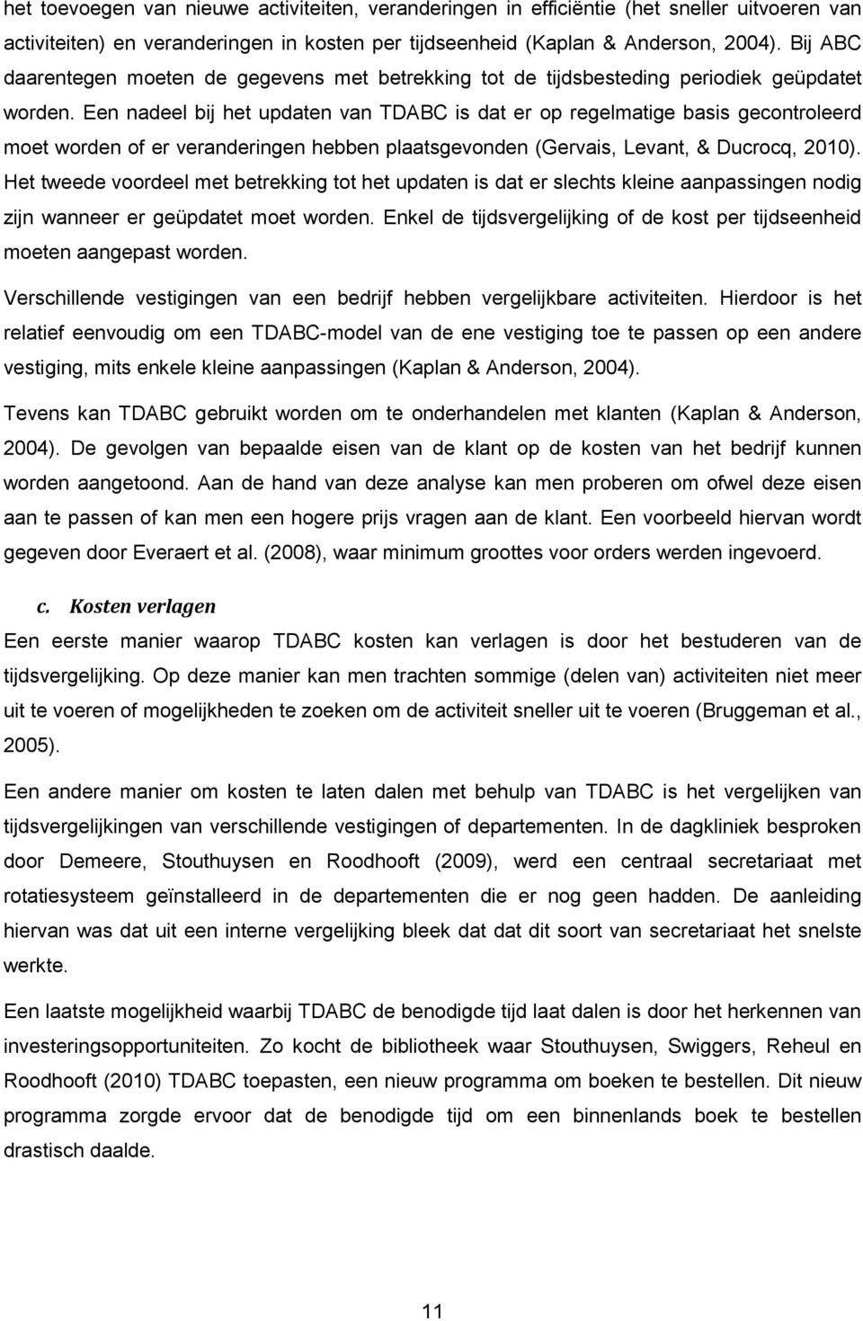 Een nadeel bij het updaten van TDABC is dat er op regelmatige basis gecontroleerd moet worden of er veranderingen hebben plaatsgevonden (Gervais, Levant, & Ducrocq, 2010).