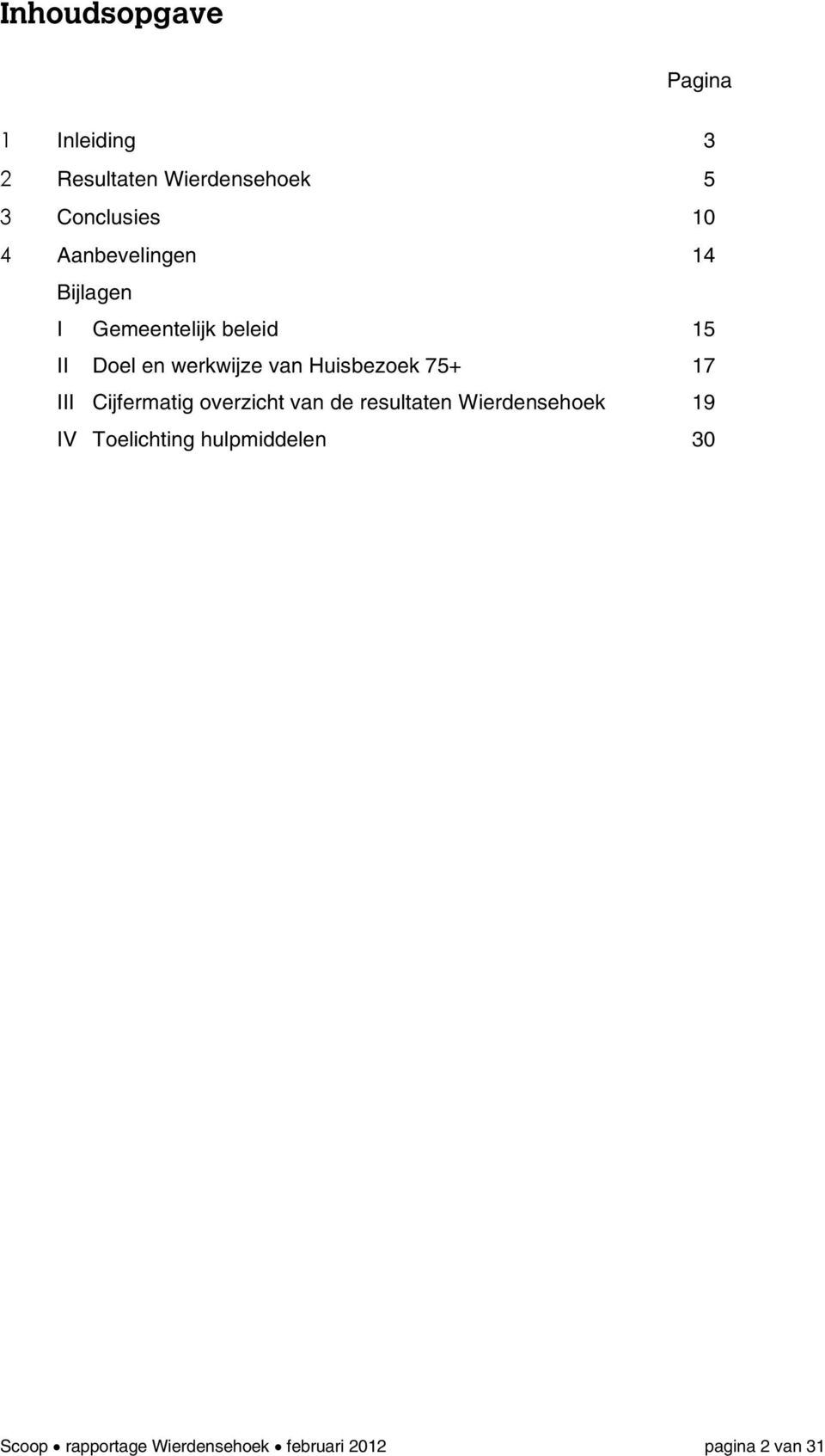 Huisbezoek 75+ 17 III Cijfermatig overzicht van de resultaten Wierdensehoek 19 IV