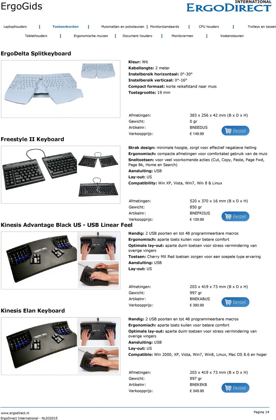 99 Freestyle II Keyboard Strak design: minimale hoogte, zorgt voor effectief negatieve helling Ergonomisch: compacte afmetingen voor comfortabel gebruik van de muis Sneltoetsen: voor veel voorkomende