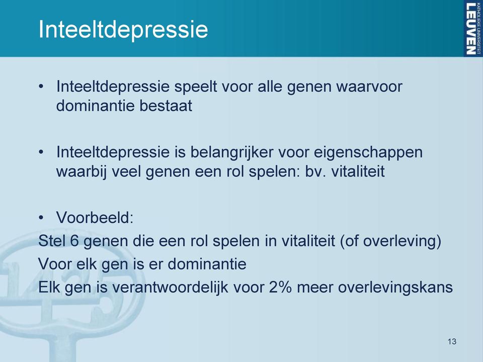 bv. vitaliteit Voorbeeld: Stel 6 genen die een rol spelen in vitaliteit (of overleving)