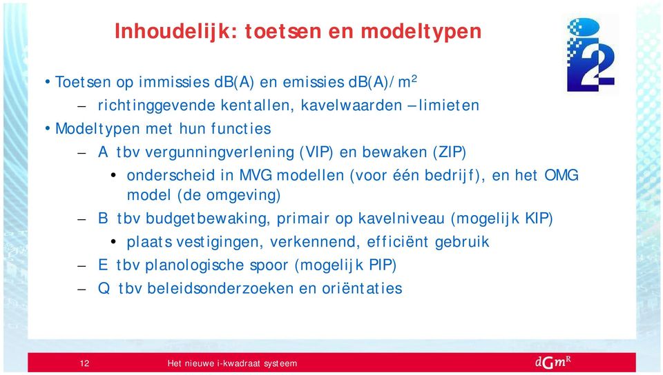 modellen (voor één bedrijf), en het OMG model (de omgeving) B tbv budgetbewaking, primair op kavelniveau (mogelijk KIP)