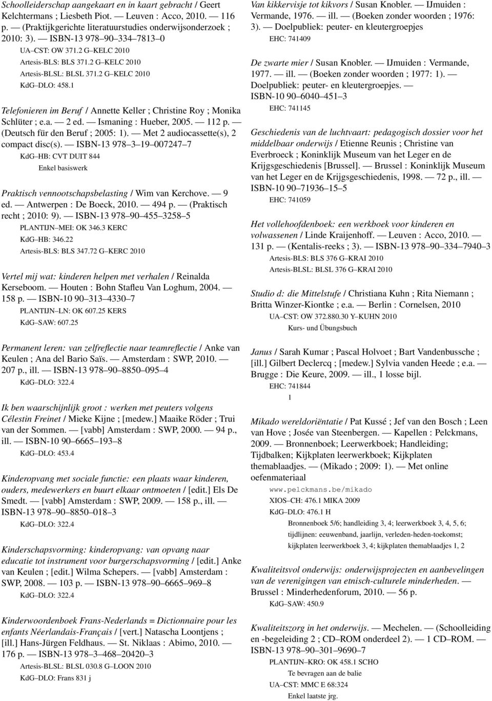 Telefonieren im Beruf / Annette Keller ; Christine Roy ; Monika Schlüter ; e.a. 2 ed. Ismaning : Hueber, 2005. 2 p. (Deutsch für den Beruf ; 2005: ). Met 2 audiocassette(s), 2 compact disc(s).