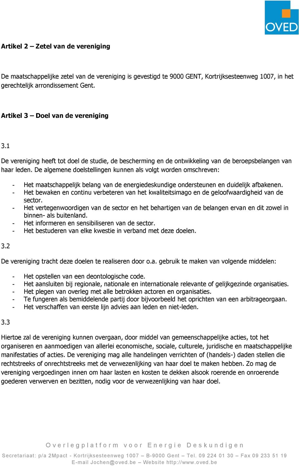 De algemene doelstellingen kunnen als volgt worden omschreven: 3.2 - Het maatschappelijk belang van de energiedeskundige ondersteunen en duidelijk afbakenen.