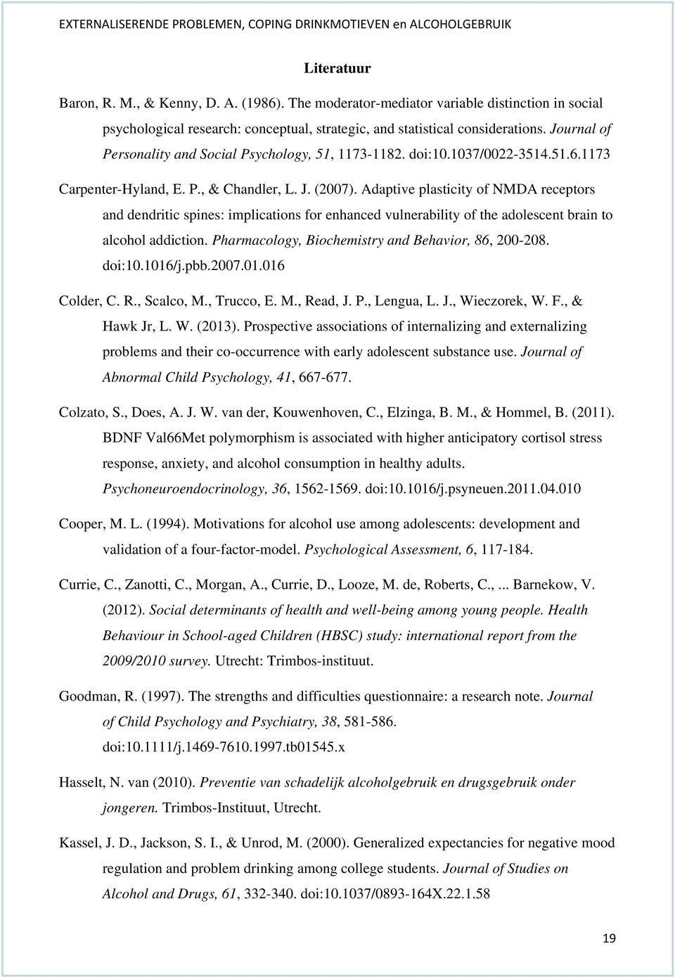 Adaptive plasticity of NMDA receptors and dendritic spines: implications for enhanced vulnerability of the adolescent brain to alcohol addiction. Pharmacology, Biochemistry and Behavior, 86, 200-208.