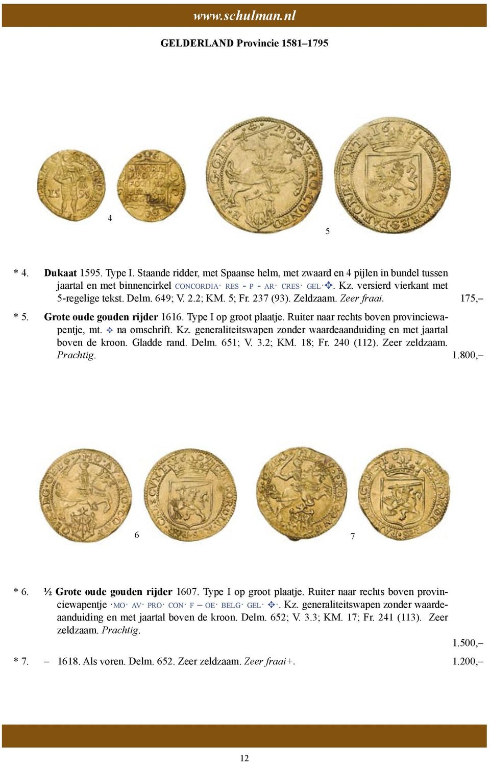 Delm. 649; V. 2.2; KM. 5; Fr. 237 (93). Zeldzaam. Zeer fraai. 175, * 5. Grote oude gouden rijder 1616. Type I op groot plaatje. Ruiter naar rechts boven pro vin cie wapen tje, mt. E na omschrift. Kz.